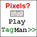 Pixels? Play TagMan